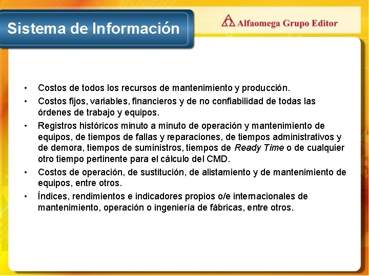 Sistema de Información • • • Costos de todos los recursos de mantenimiento y