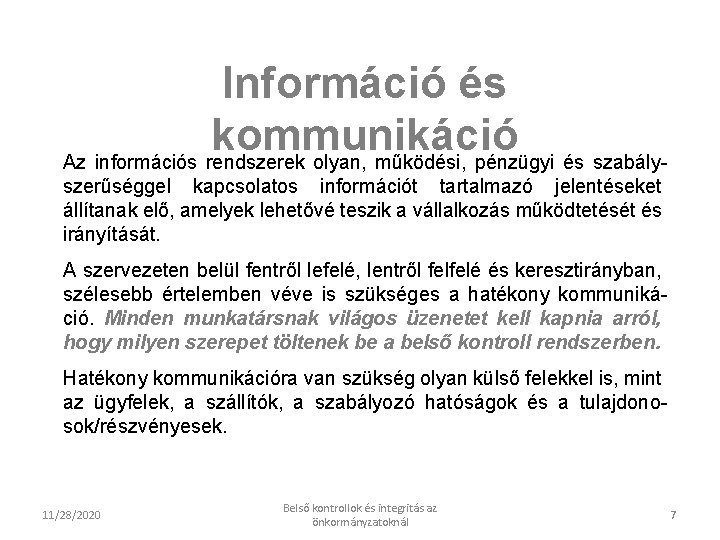 Információ és kommunikáció Az információs rendszerek olyan, működési, pénzügyi és szabályszerűséggel kapcsolatos információt tartalmazó