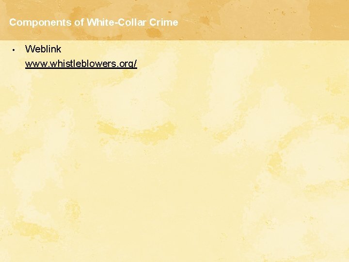 Components of White-Collar Crime • Weblink www. whistleblowers. org/ 