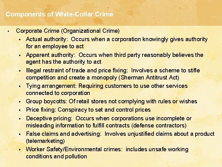 Components of White-Collar Crime • Corporate Crime (Organizational Crime) § Actual authority: Occurs when