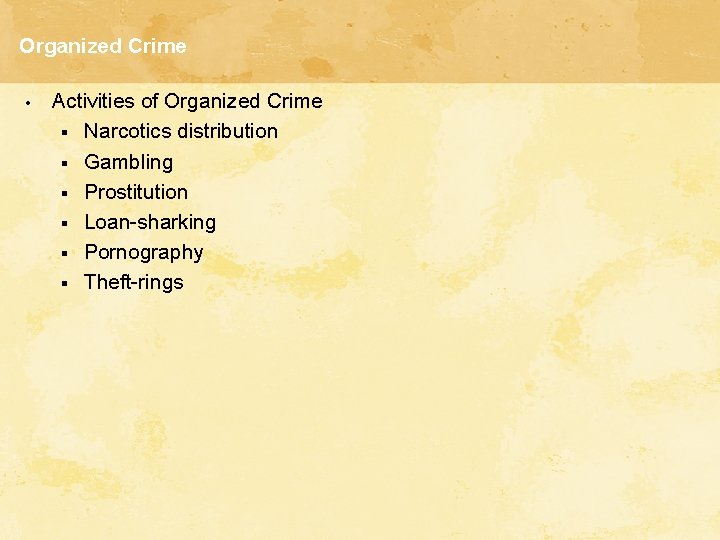 Organized Crime • Activities of Organized Crime § Narcotics distribution § Gambling § Prostitution