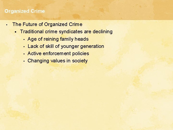 Organized Crime • The Future of Organized Crime § Traditional crime syndicates are declining