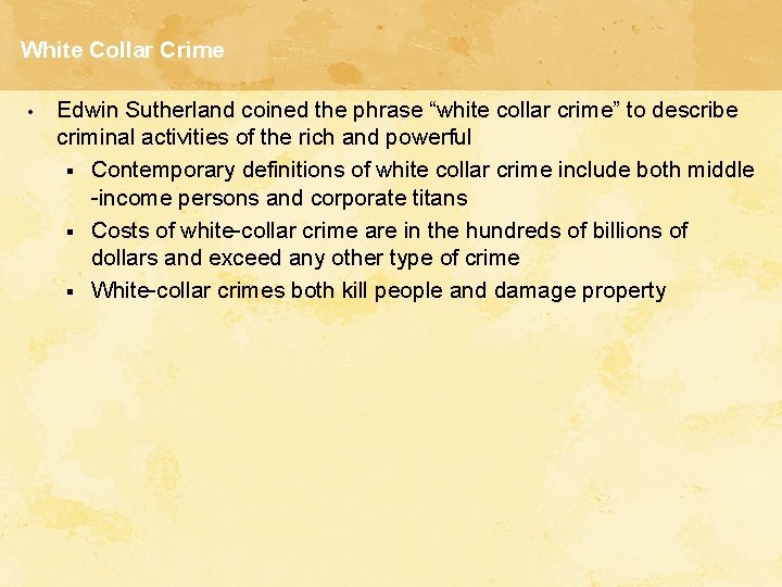 White Collar Crime • Edwin Sutherland coined the phrase “white collar crime” to describe