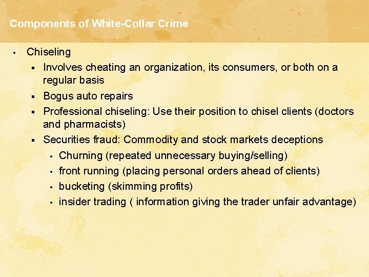 Components of White-Collar Crime • Chiseling § Involves cheating an organization, its consumers, or