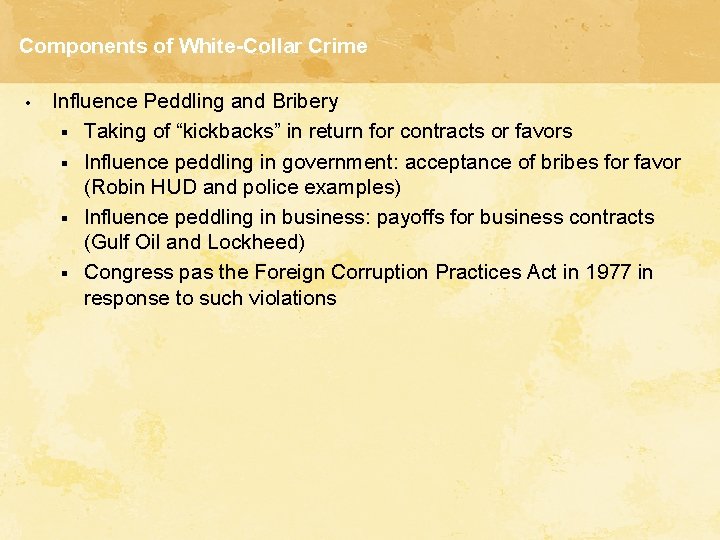 Components of White-Collar Crime • Influence Peddling and Bribery § Taking of “kickbacks” in