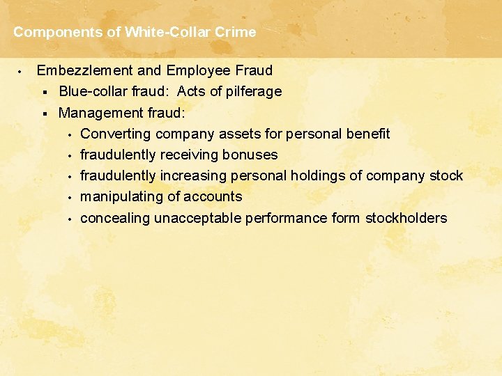 Components of White-Collar Crime • Embezzlement and Employee Fraud § Blue-collar fraud: Acts of