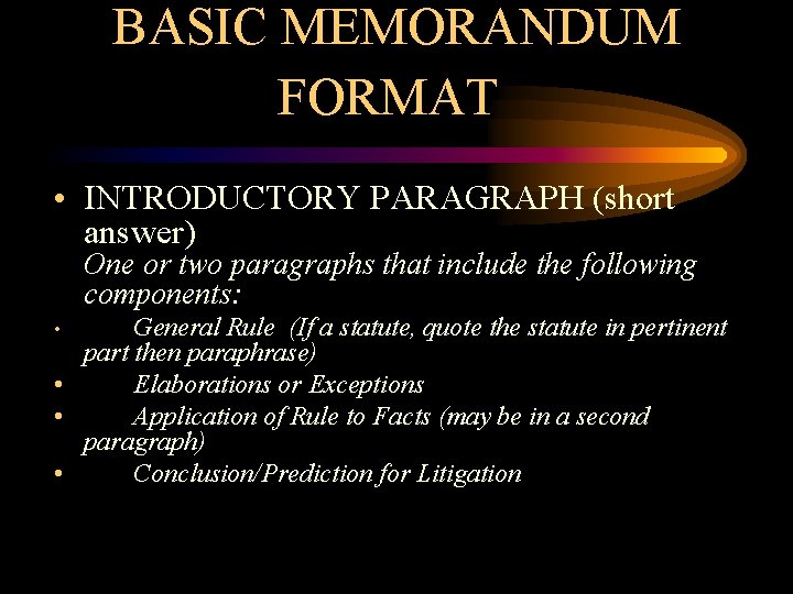 BASIC MEMORANDUM FORMAT • INTRODUCTORY PARAGRAPH (short answer) One or two paragraphs that include