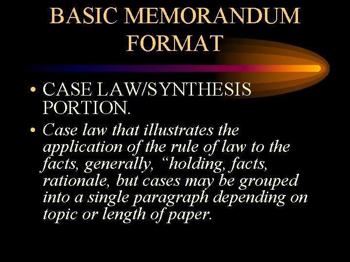 BASIC MEMORANDUM FORMAT • CASE LAW/SYNTHESIS PORTION. • Case law that illustrates the application