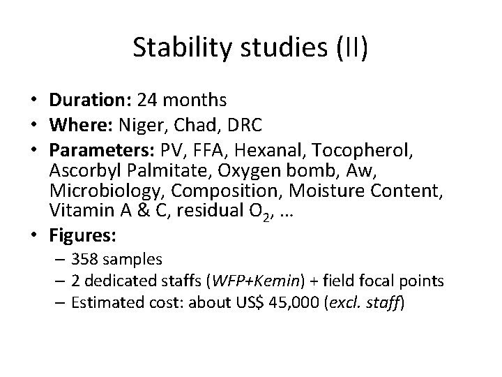 Stability studies (II) • Duration: 24 months • Where: Niger, Chad, DRC • Parameters: