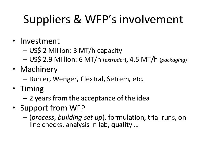 Suppliers & WFP’s involvement • Investment – US$ 2 Million: 3 MT/h capacity –
