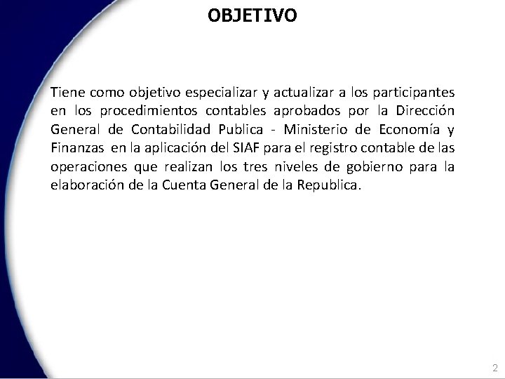 OBJETIVO Tiene como objetivo especializar y actualizar a los participantes en los procedimientos contables