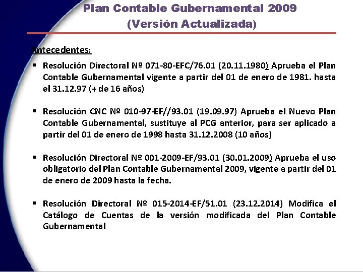Plan Contable Gubernamental 2009 (Versión Actualizada) Antecedentes: § Resolución Directoral Nº 071 -80 -EFC/76.
