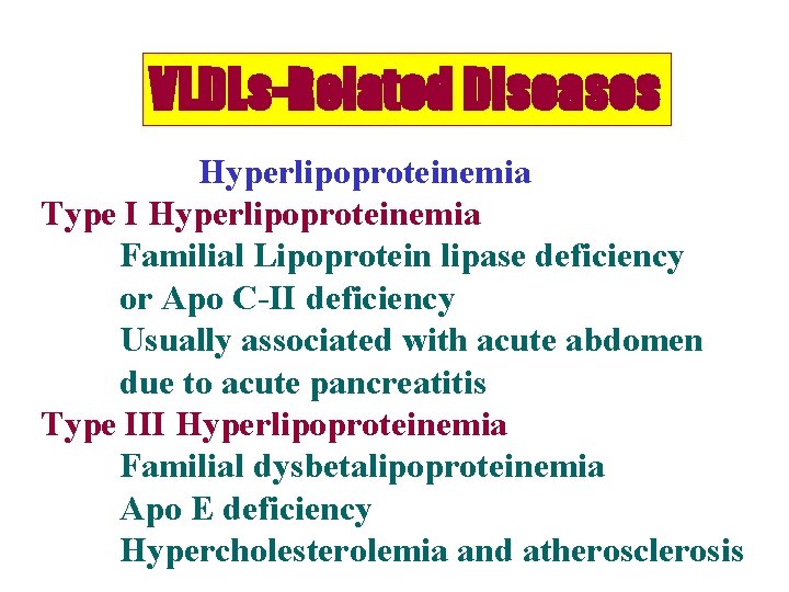 VLDLs-Related Diseases Hyperlipoproteinemia Type I Hyperlipoproteinemia Familial Lipoprotein lipase deficiency or Apo C-II deficiency