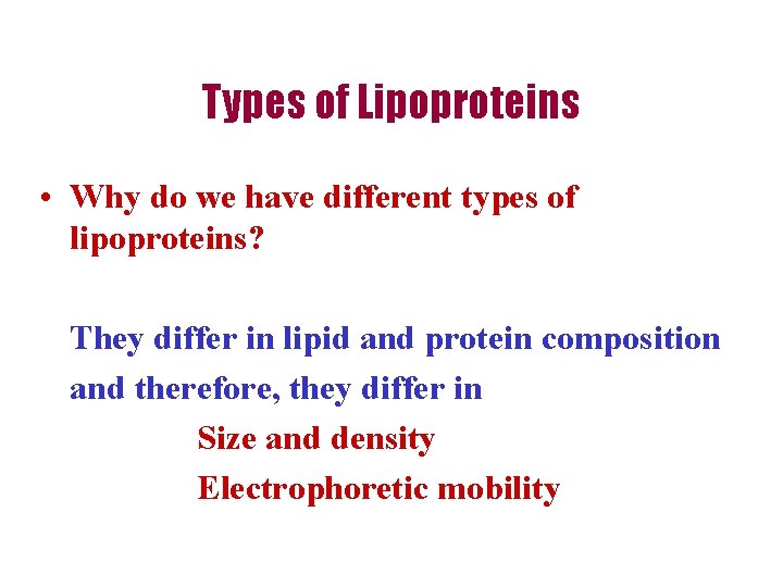 Types of Lipoproteins • Why do we have different types of lipoproteins? They differ