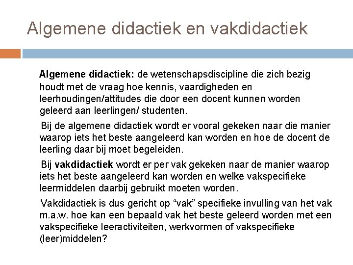 Algemene didactiek en vakdidactiek Algemene didactiek: de wetenschapsdiscipline die zich bezig houdt met de