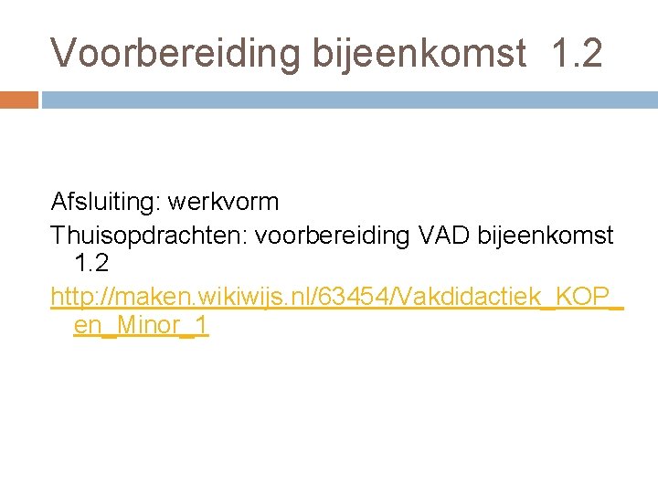 Voorbereiding bijeenkomst 1. 2 Afsluiting: werkvorm Thuisopdrachten: voorbereiding VAD bijeenkomst 1. 2 http: //maken.