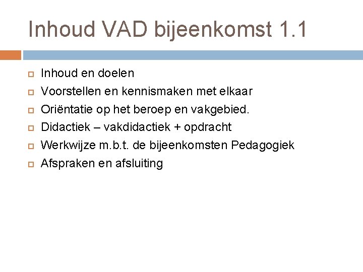 Inhoud VAD bijeenkomst 1. 1 Inhoud en doelen Voorstellen en kennismaken met elkaar Oriëntatie