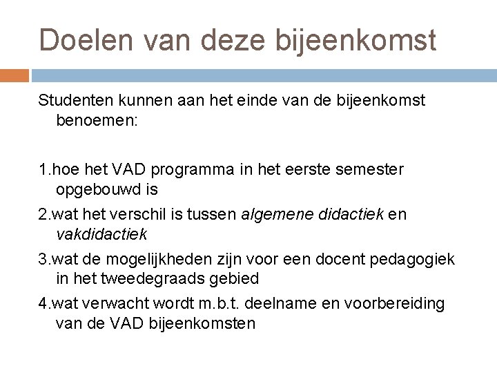 Doelen van deze bijeenkomst Studenten kunnen aan het einde van de bijeenkomst benoemen: 1.
