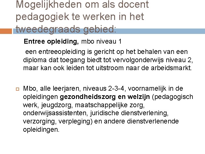 Mogelijkheden om als docent pedagogiek te werken in het tweedegraads gebied: Entree opleiding, mbo