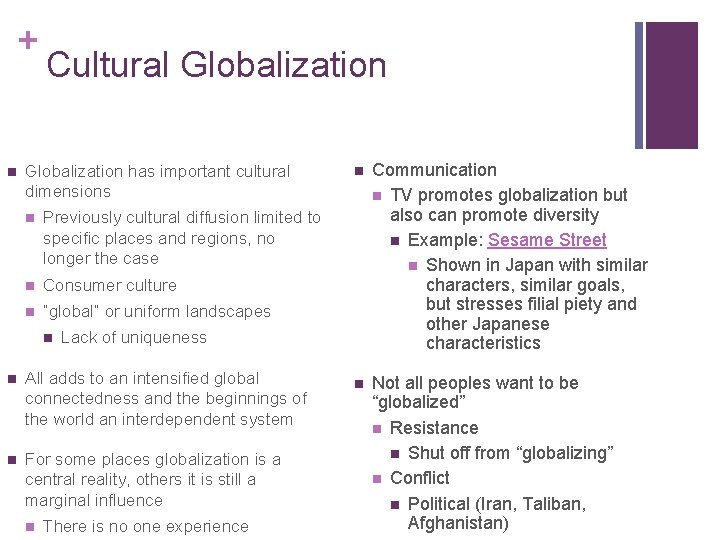+ n Cultural Globalization has important cultural dimensions n Previously cultural diffusion limited to