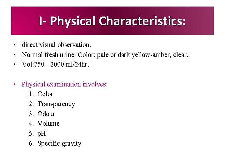 I- Physical Characteristics: • direct visual observation. • Normal fresh urine: Color: pale or I- Physical Characteristics: • direct visual observation. • Normal fresh urine: Color: pale or
