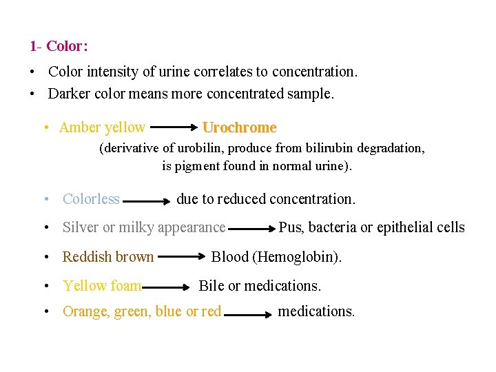 1 - Color: • Color intensity of urine correlates to concentration. • Darker color 1 - Color: • Color intensity of urine correlates to concentration. • Darker color