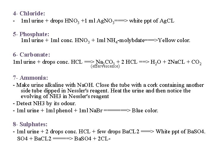 4 - Chloride: - 1 ml urine + drops HNO 3 +1 ml Ag. 4 - Chloride: - 1 ml urine + drops HNO 3 +1 ml Ag.