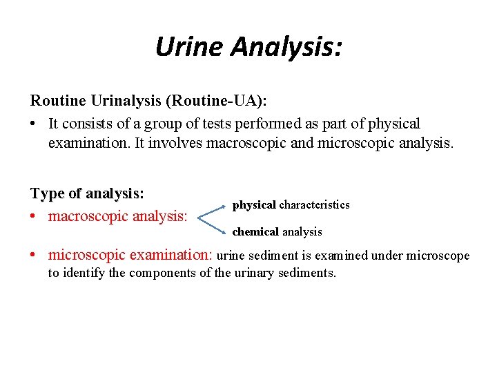 Urine Analysis: Routine Urinalysis (Routine-UA): • It consists of a group of tests performed Urine Analysis: Routine Urinalysis (Routine-UA): • It consists of a group of tests performed