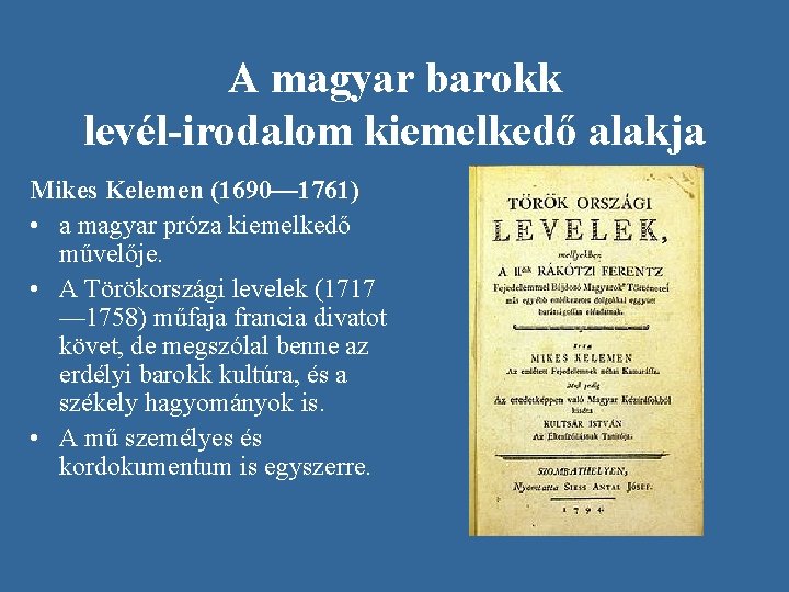A magyar barokk levél-irodalom kiemelkedő alakja Mikes Kelemen (1690— 1761) • a magyar próza A magyar barokk levél-irodalom kiemelkedő alakja Mikes Kelemen (1690— 1761) • a magyar próza