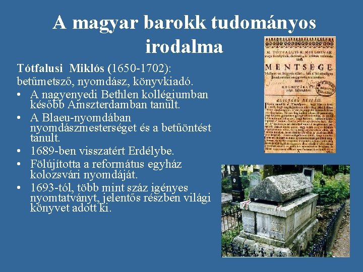 A magyar barokk tudományos irodalma Tótfalusi Miklós (1650 -1702): betűmetsző, nyomdász, könyvkiadó. • A