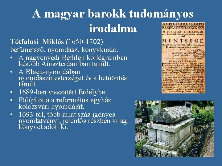 A magyar barokk tudományos irodalma Tótfalusi Miklós (1650 -1702): betűmetsző, nyomdász, könyvkiadó. • A A magyar barokk tudományos irodalma Tótfalusi Miklós (1650 -1702): betűmetsző, nyomdász, könyvkiadó. • A