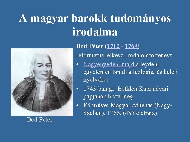 A magyar barokk tudományos irodalma Bod Péter (1712 - 1769) református lelkész, irodalomtörténész •