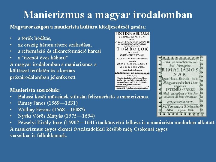 Manierizmus a magyar irodalomban Magyarországon a manierista kultúra kiteljesedését gátolta: • a török hódítás,