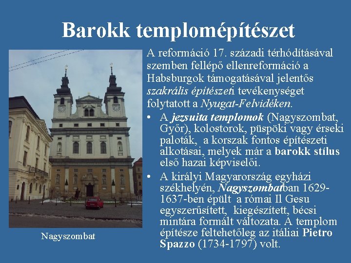 Barokk templomépítészet Nagyszombat A reformáció 17. századi térhódításával szemben fellépő ellenreformáció a Habsburgok támogatásával