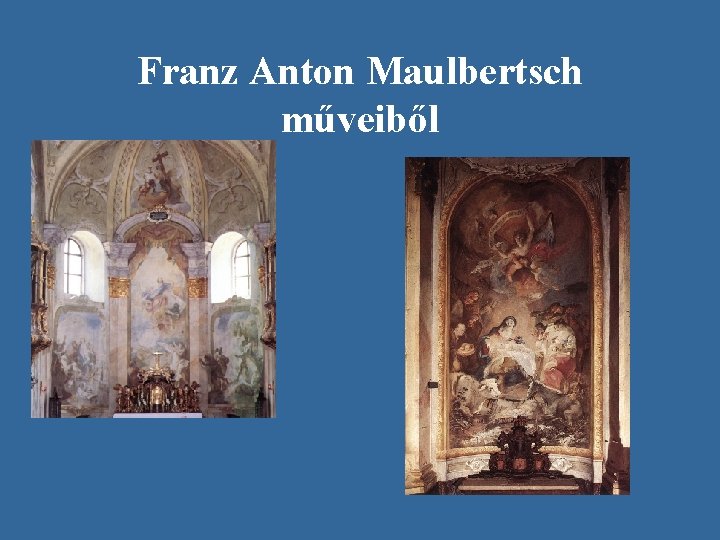 Franz Anton Maulbertsch műveiből Franz Anton Maulbertsch műveiből
