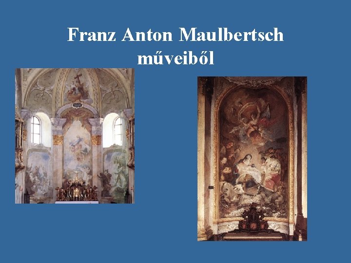 Franz Anton Maulbertsch műveiből 