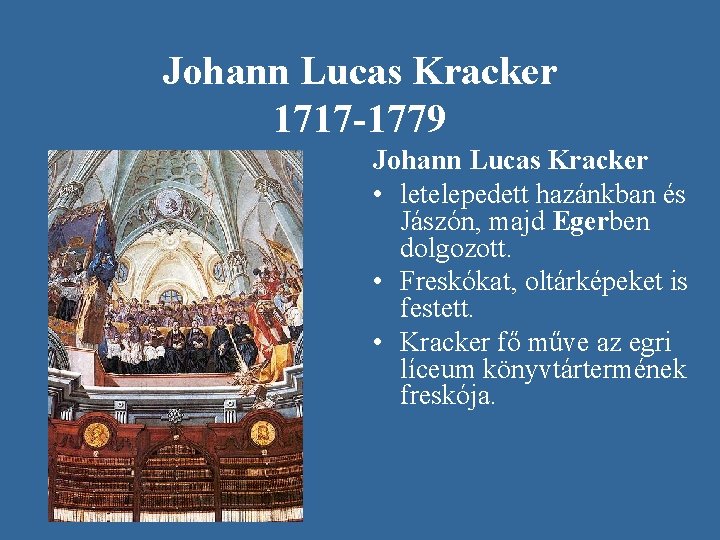 Johann Lucas Kracker 1717 -1779 Johann Lucas Kracker • letelepedett hazánkban és Jászón, majd