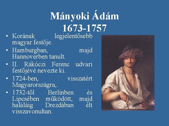 Mányoki Ádám 1673 -1757 • Korának legjelentősebb magyar festője. • Hamburgban, majd Hannoverben tanult.