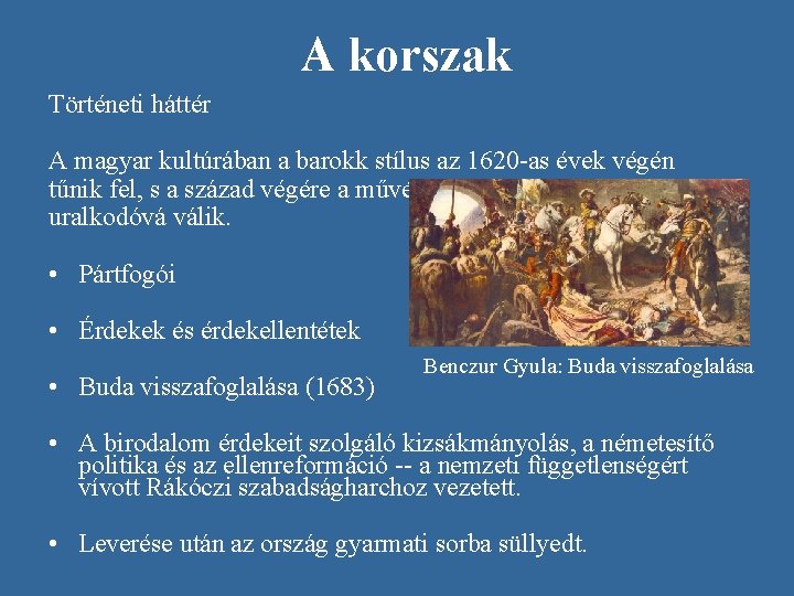 A korszak Történeti háttér A magyar kultúrában a barokk stílus az 1620 -as évek