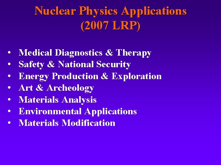 Nuclear Physics Applications (2007 LRP) • • Medical Diagnostics & Therapy Safety & National