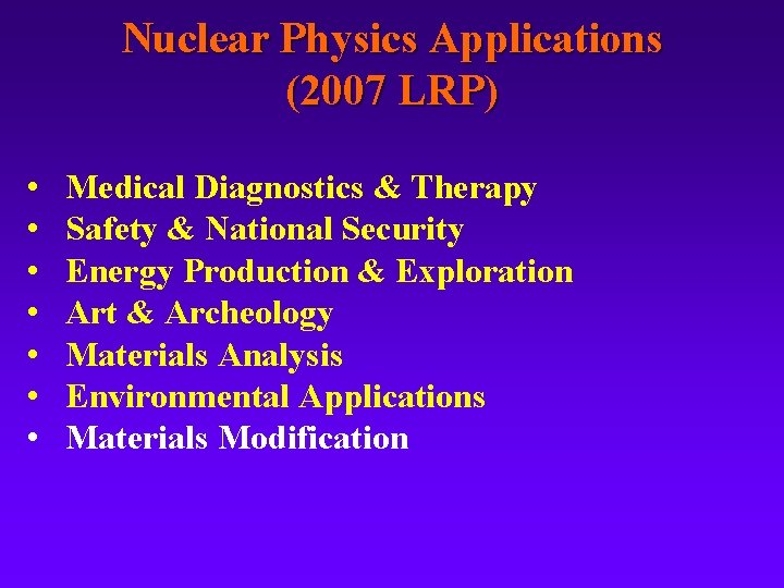 Nuclear Physics Applications (2007 LRP) • • Medical Diagnostics & Therapy Safety & National