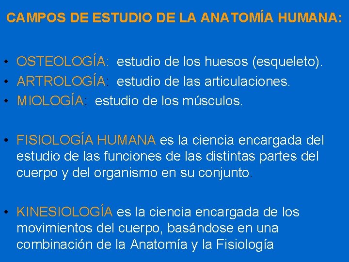 CAMPOS DE ESTUDIO DE LA ANATOMÍA HUMANA: • OSTEOLOGÍA: estudio de los huesos (esqueleto).