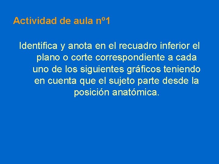 Actividad de aula nº 1 Identifica y anota en el recuadro inferior el plano