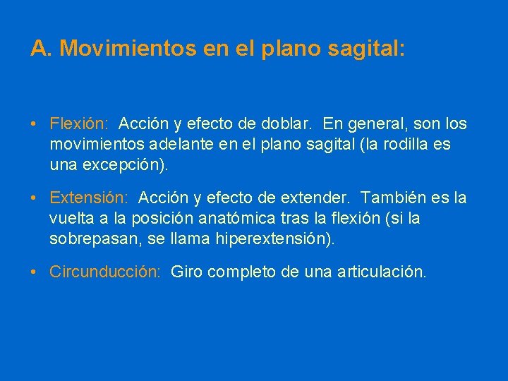 A. Movimientos en el plano sagital: • Flexión: Acción y efecto de doblar. En