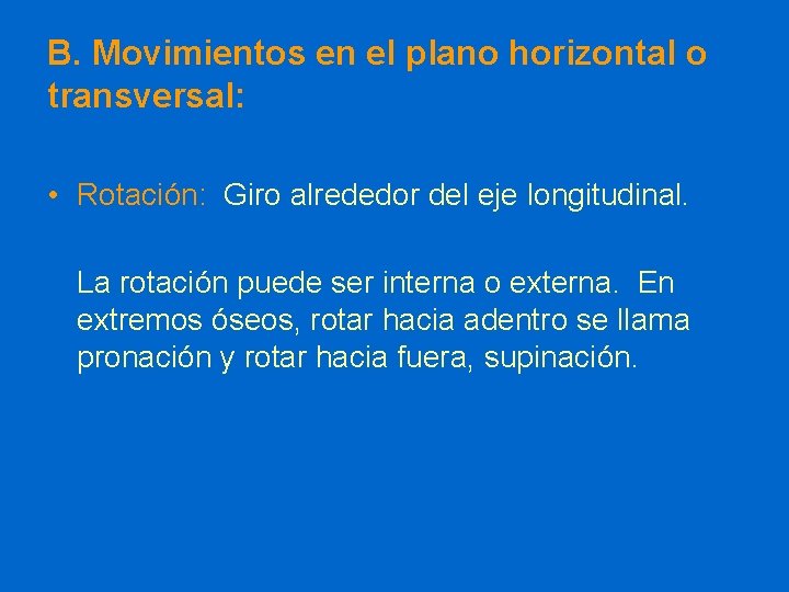 B. Movimientos en el plano horizontal o transversal: • Rotación: Giro alrededor del eje