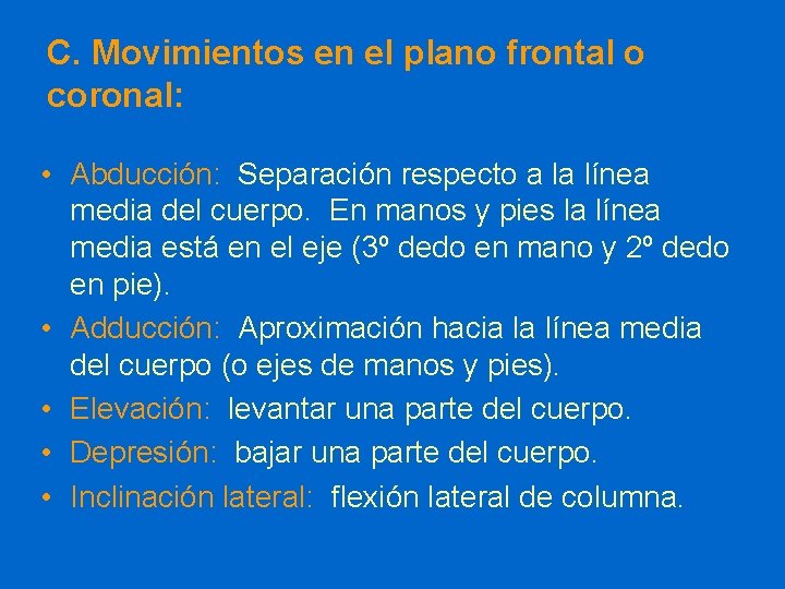 C. Movimientos en el plano frontal o coronal: • Abducción: Separación respecto a la