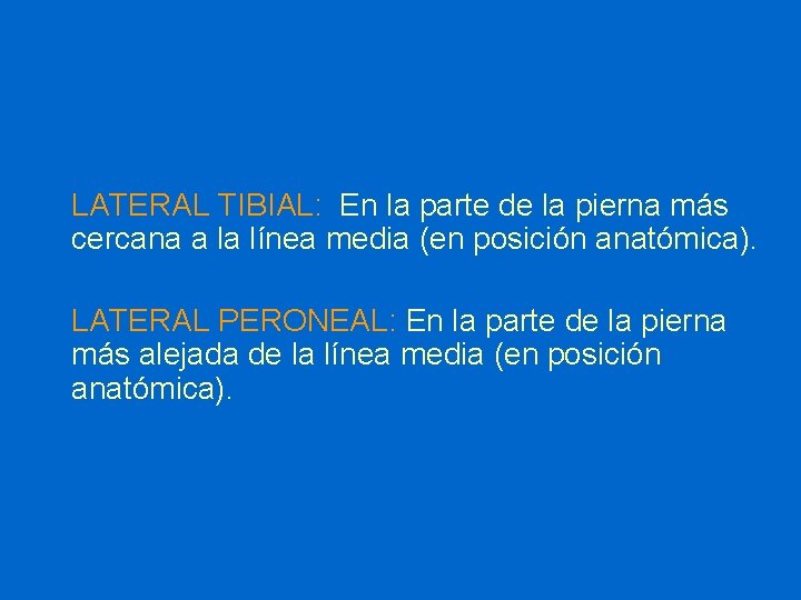 LATERAL TIBIAL: En la parte de la pierna más cercana a la línea media