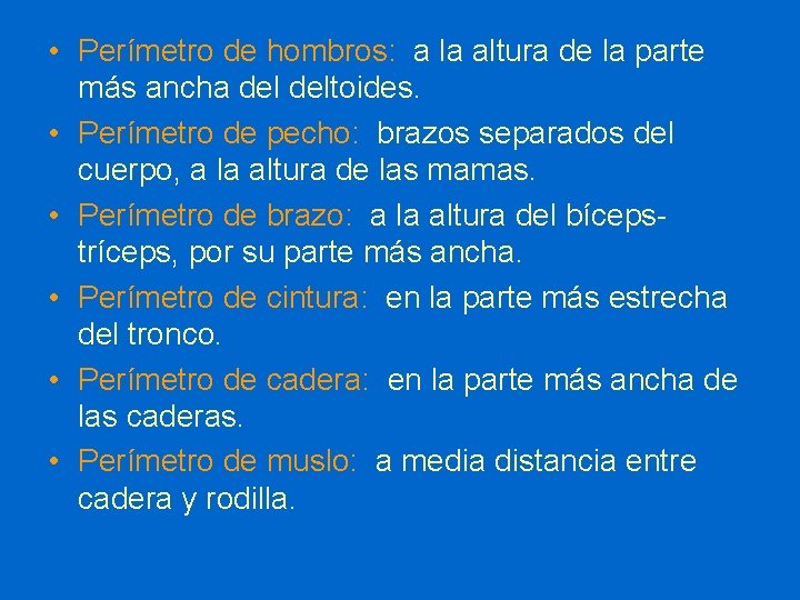  • Perímetro de hombros: a la altura de la parte más ancha deltoides.