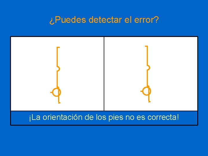 ¿Puedes detectar el error? ¡La orientación de los pies no es correcta! 