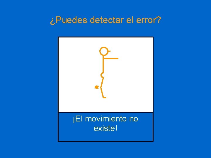 ¿Puedes detectar el error? ¡El movimiento no existe! 